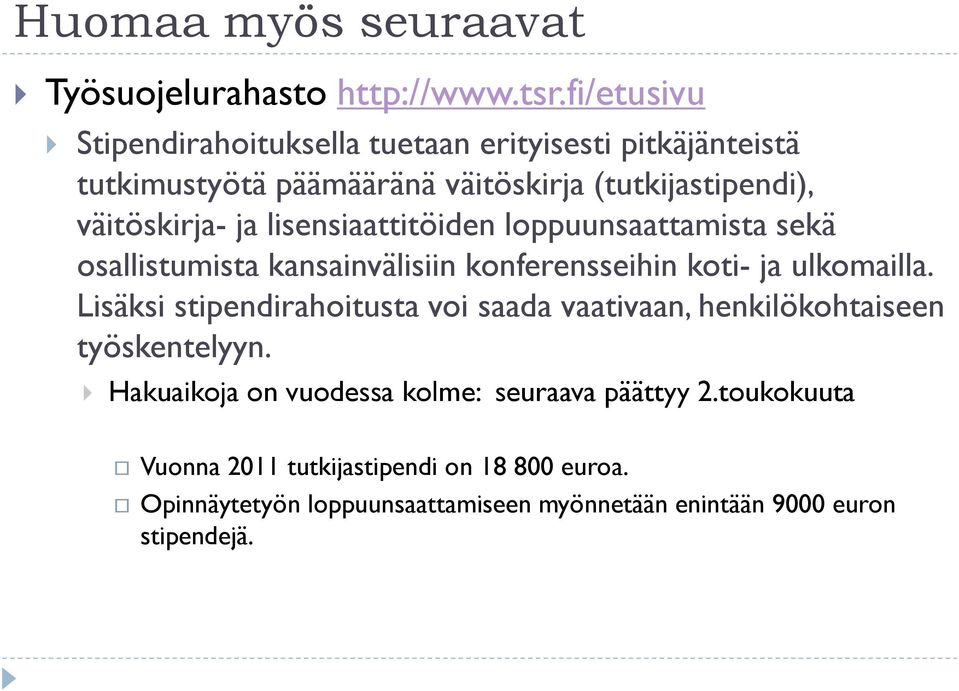 lisensiaattitöiden loppuunsaattamista sekä osallistumista kansainvälisiin konferensseihin koti- ja ulkomailla.