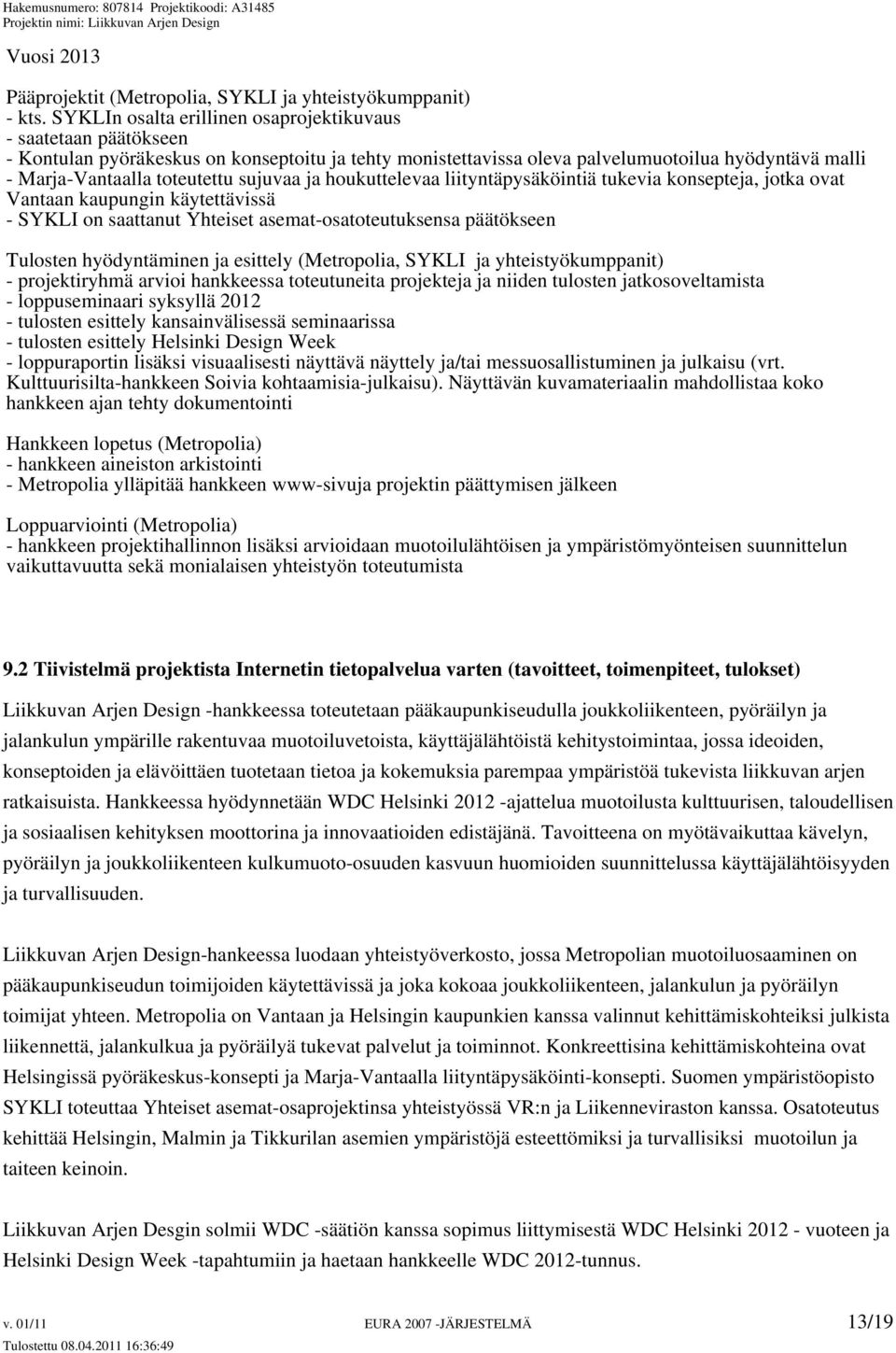 sujuvaa ja houkuttelevaa liityntäpysäköintiä tukevia konsepteja, jotka ovat Vantaan kaupungin käytettävissä - SYKLI on saattanut Yhteiset asemat-osatoteutuksensa päätökseen Tulosten hyödyntäminen ja