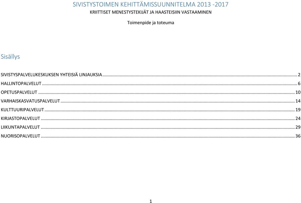 LINJAUKSIA... 2 HALLINTOPALVELUT... 6 OPETUSPALVELUT... 10 VARHAISKASVATUSPALVELUT.