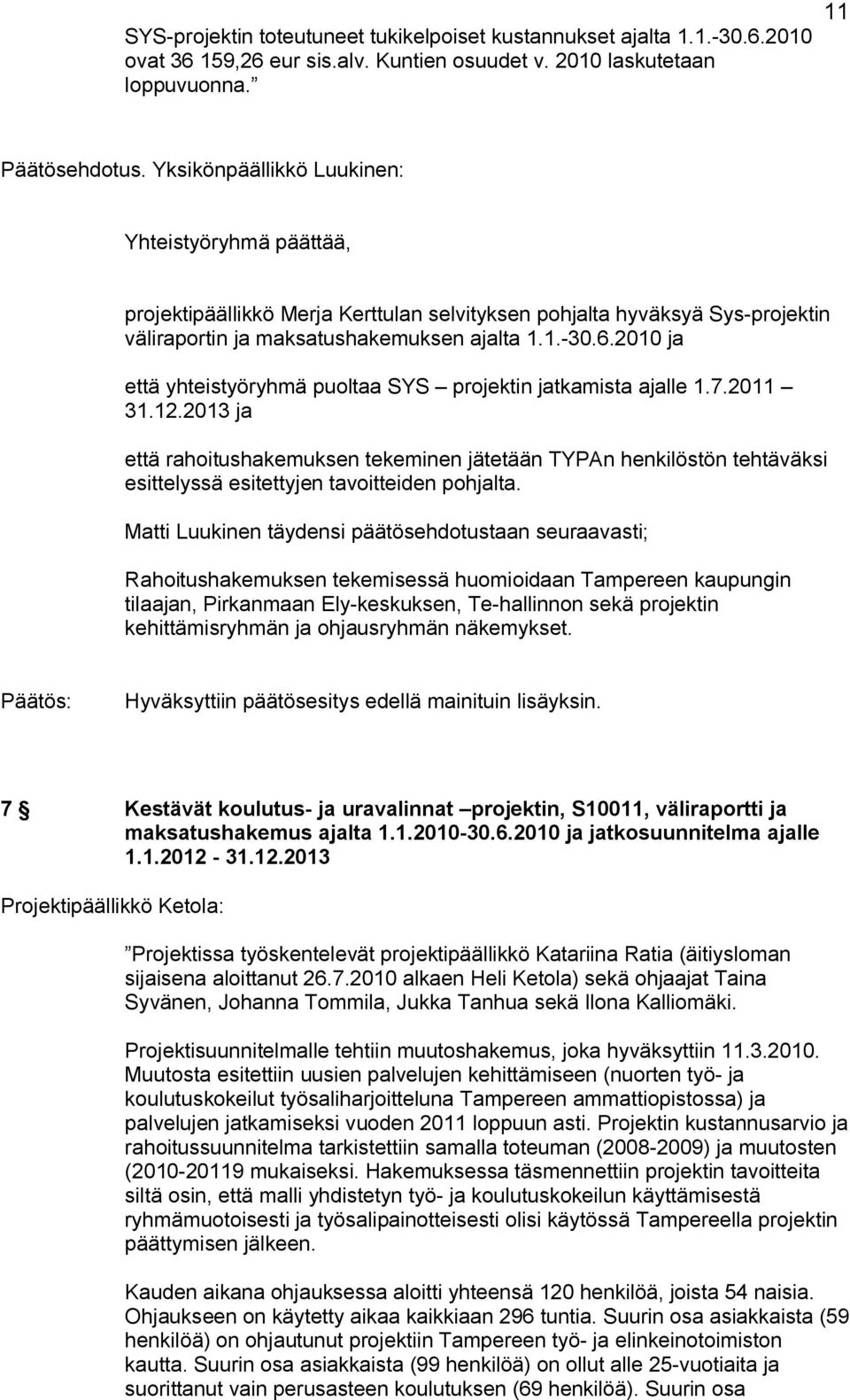 2010 ja että yhteistyöryhmä puoltaa SYS projektin jatkamista ajalle 1.7.2011 31.12.