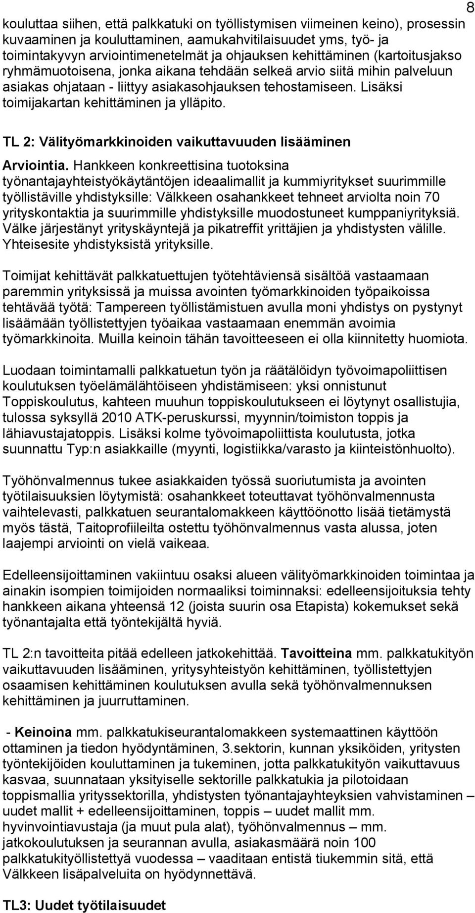 Lisäksi toimijakartan kehittäminen ja ylläpito. TL 2: Välityömarkkinoiden vaikuttavuuden lisääminen Arviointia.