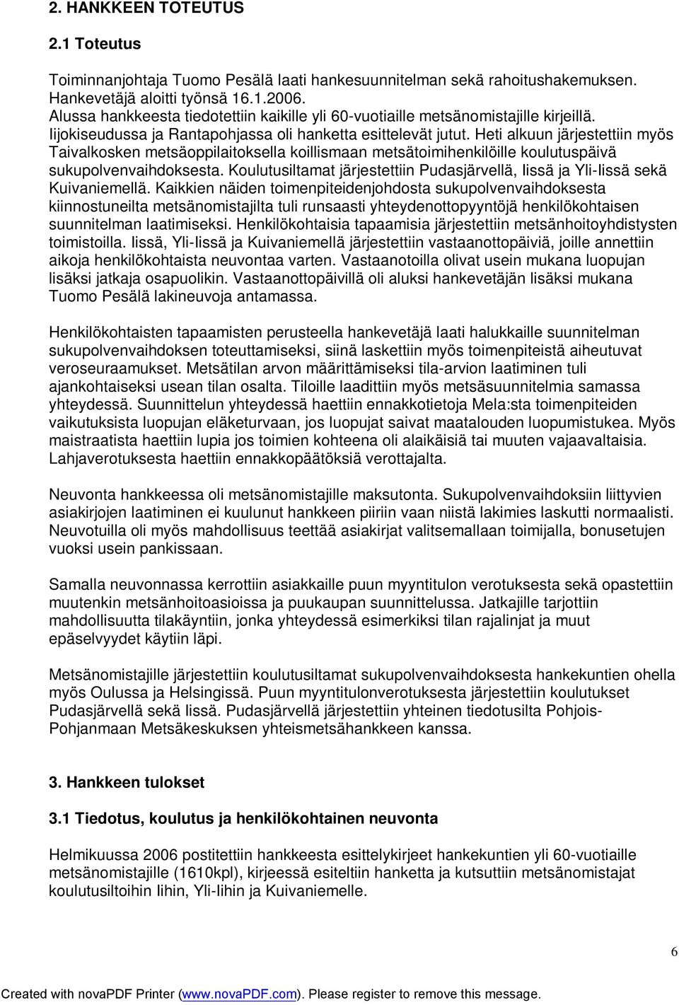 Heti alkuun järjestettiin myös Taivalkosken metsäoppilaitoksella koillismaan metsätoimihenkilöille koulutuspäivä sukupolvenvaihdoksesta.