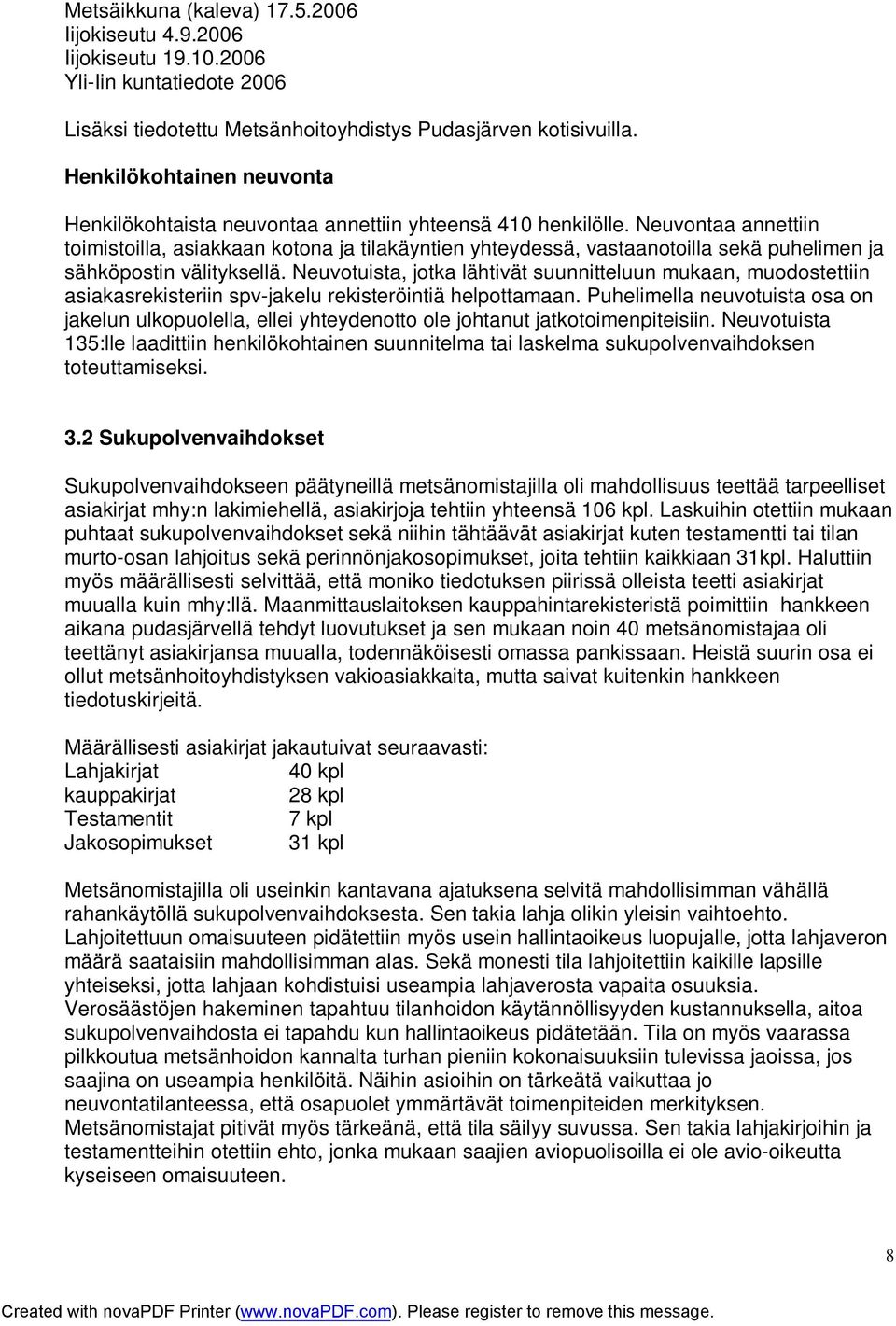 Neuvontaa annettiin toimistoilla, asiakkaan kotona ja tilakäyntien yhteydessä, vastaanotoilla sekä puhelimen ja sähköpostin välityksellä.