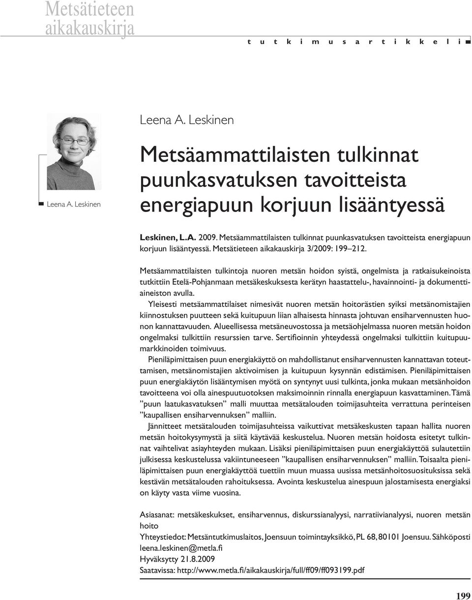 Metsäammattilaisten tulkinnat puunkasvatuksen tavoitteista energiapuun korjuun lisääntyessä. Metsätieteen aikakauskirja 3/2009: 199 212.