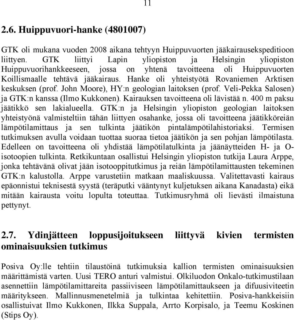 Hanke oli yhteistyötä Rovaniemen Arktisen keskuksen (prof. John Moore), HY:n geologian laitoksen (prof. Veli-Pekka Salosen) ja GTK:n kanssa (Ilmo Kukkonen). Kairauksen tavoitteena oli lävistää n.