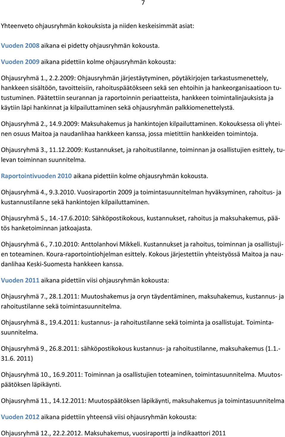 09 aikana pidettiin kolme ohjausryhmän kokousta: Ohjausryhmä 1., 2.