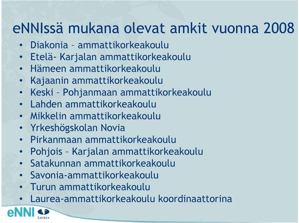 Mikkelin ammattikorkeakoulu Yrkeshögskolan Novia Pirkanmaan ammattikorkeakoulu Pohjois Karjalan ammattikorkeakoulu