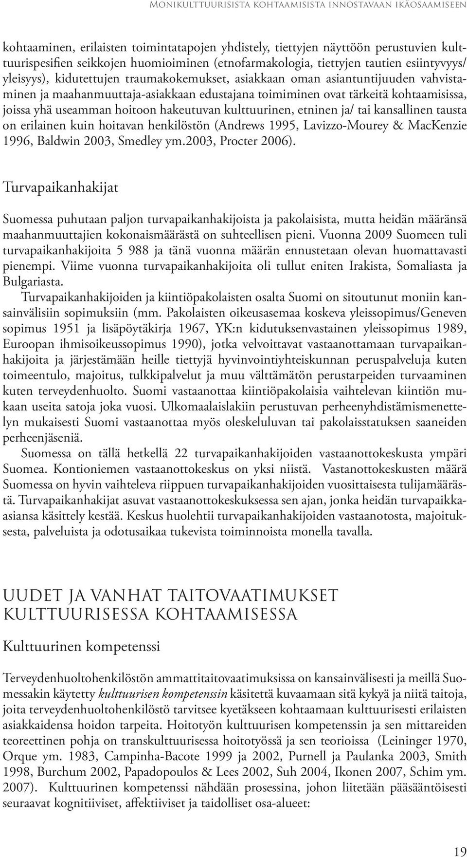 etninen ja/ tai kansallinen tausta on erilainen kuin hoitavan henkilöstön (Andrews 1995, Lavizzo-Mourey & MacKenzie 1996, Baldwin 2003, Smedley ym.2003, Procter 2006).