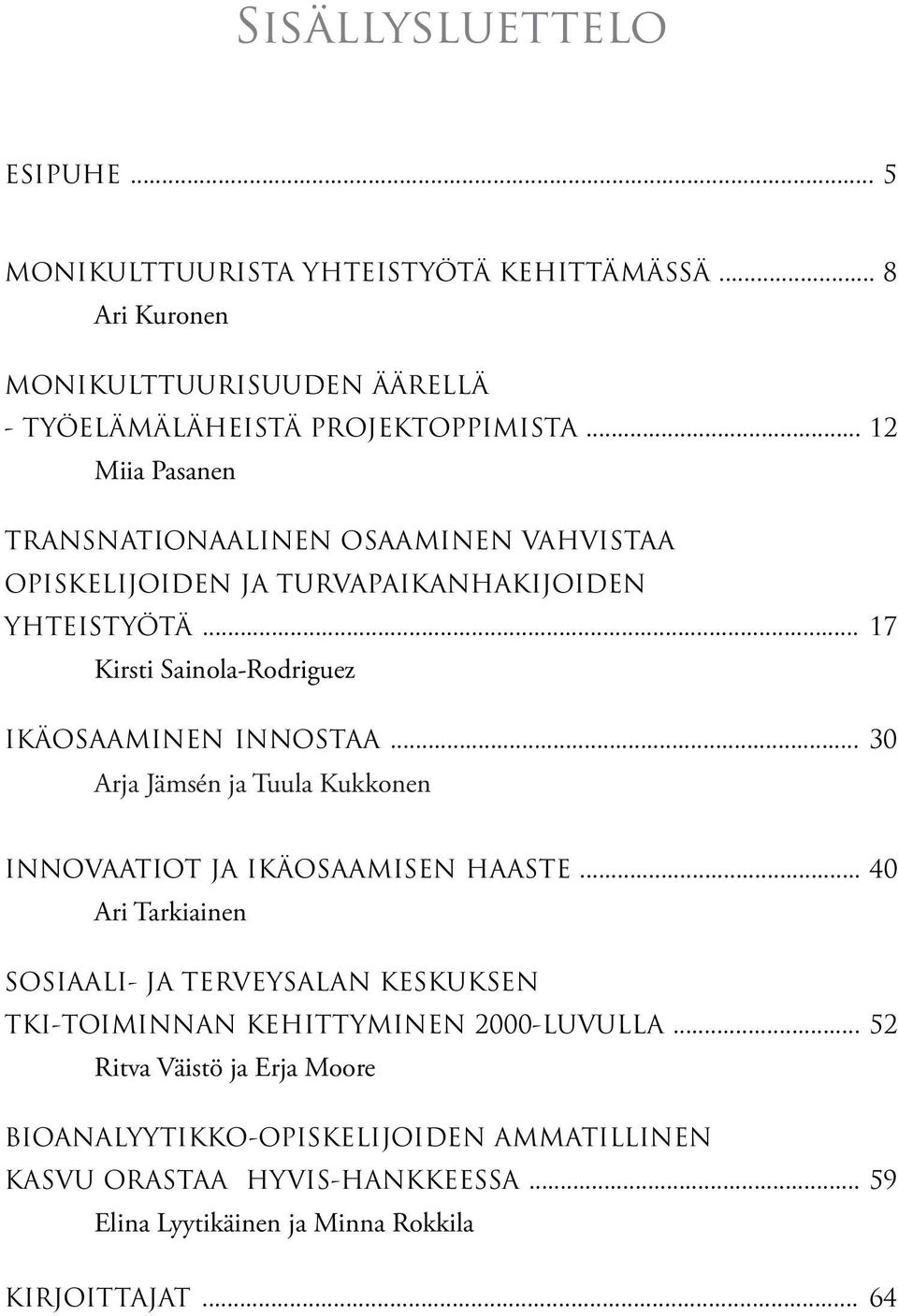 .. 30 Arja Jämsén ja Tuula Kukkonen INNOVAATIOT JA IKÄOSAAMISEN HAASTE.