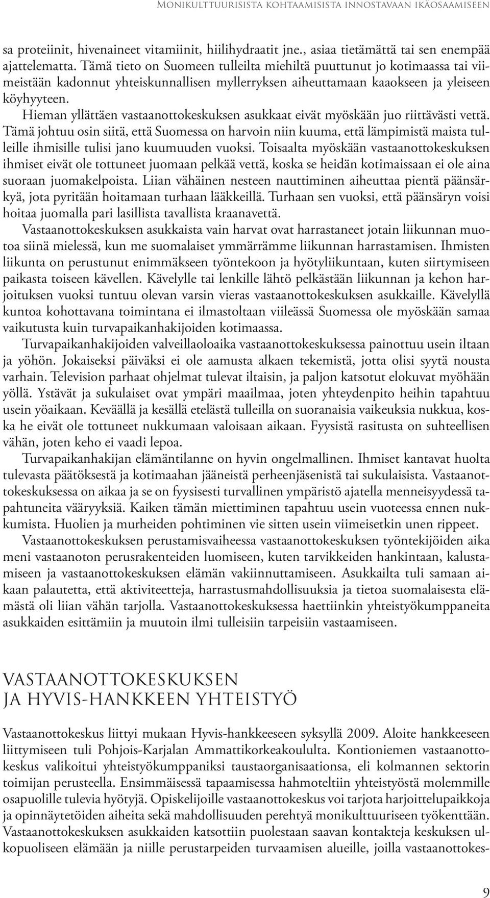 Hieman yllättäen vastaanottokeskuksen asukkaat eivät myöskään juo riittävästi vettä.