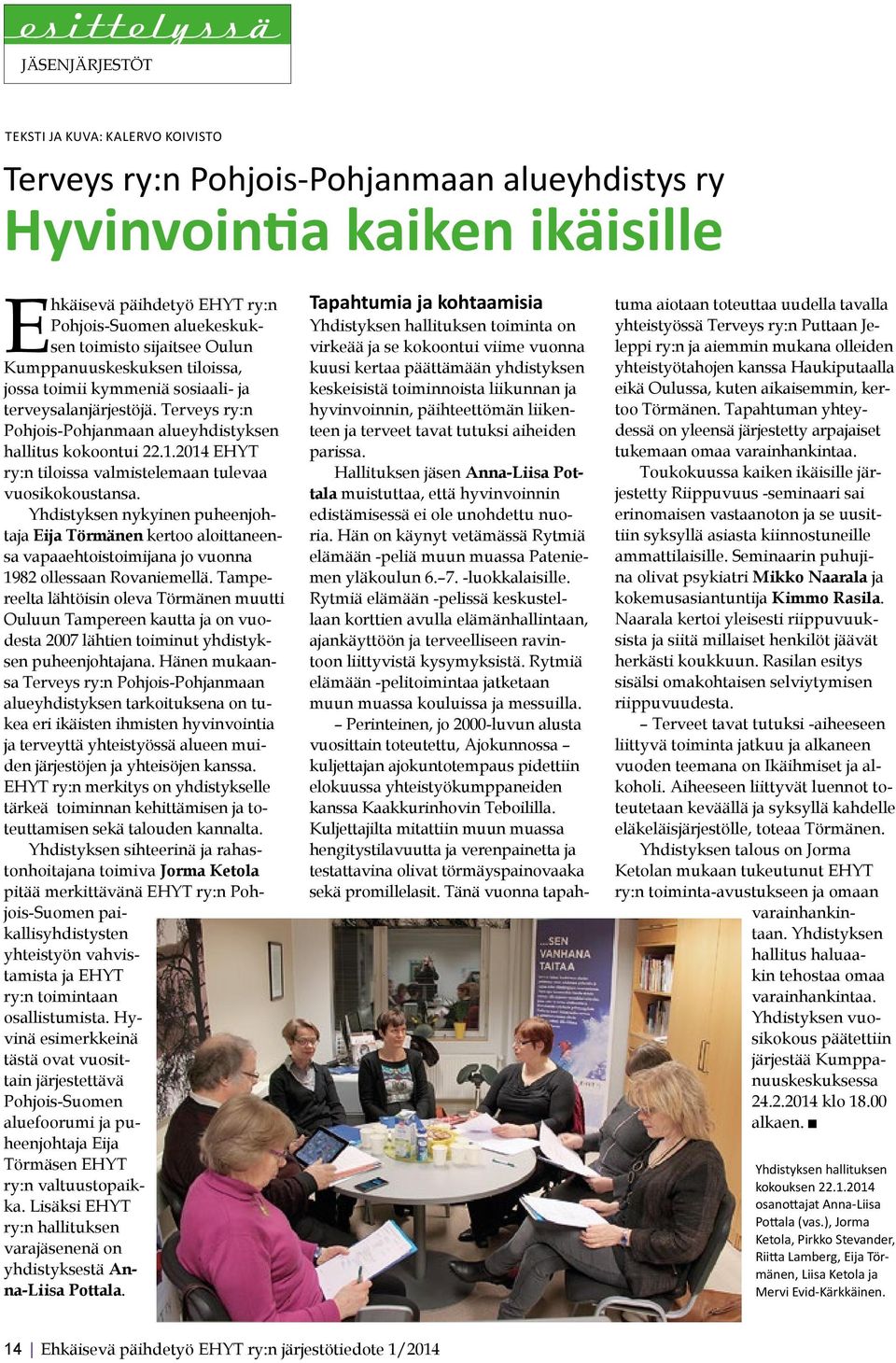 2014 EHYT ry:n tiloissa valmistelemaan tulevaa vuosikokoustansa. Yhdistyksen nykyinen puheenjohtaja Eija Törmänen kertoo aloittaneensa vapaaehtoistoimijana jo vuonna 1982 ollessaan Rovaniemellä.