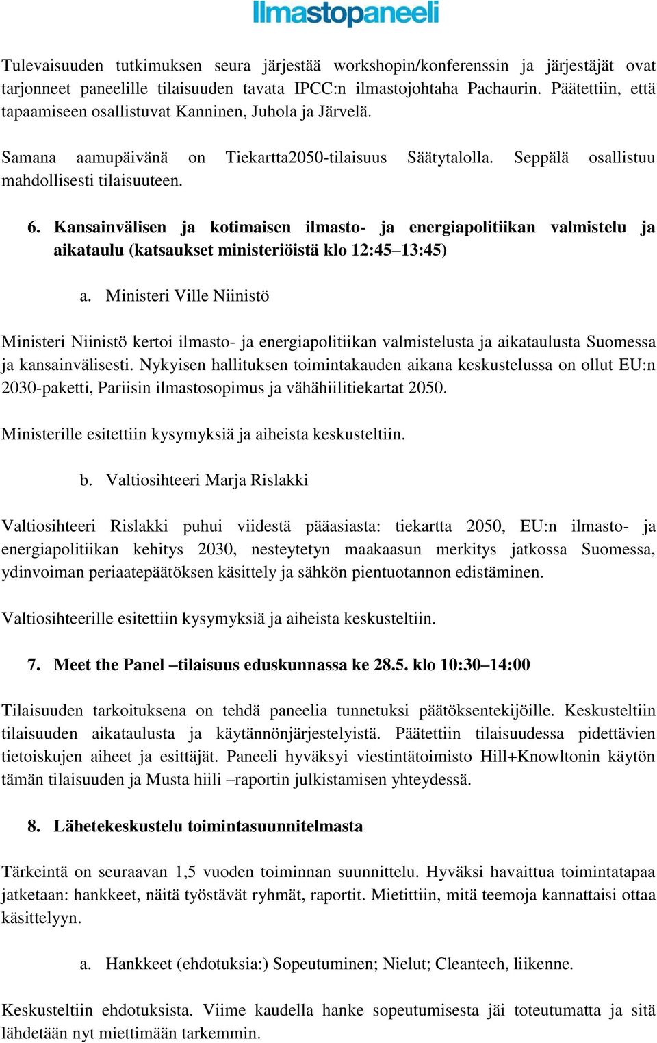 Kansainvälisen ja kotimaisen ilmasto- ja energiapolitiikan valmistelu ja aikataulu (katsaukset ministeriöistä klo 12:45 13:45) a.