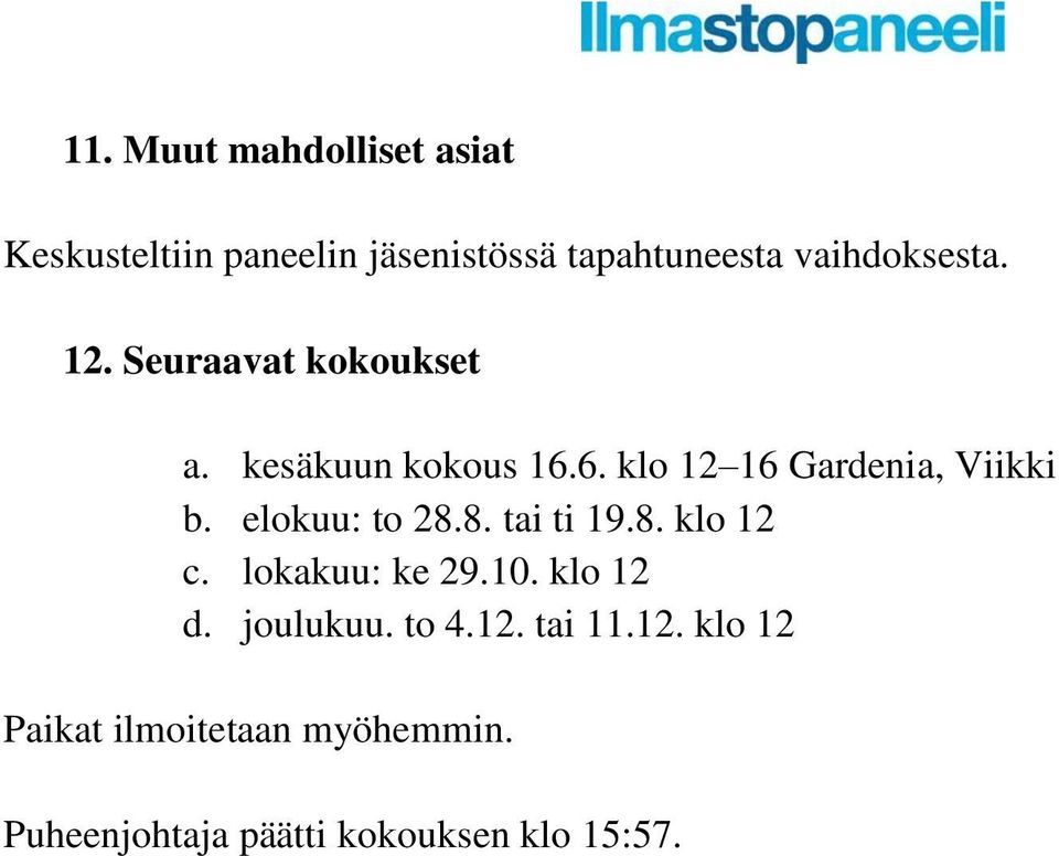 6. klo 12 16 Gardenia, Viikki b. elokuu: to 28.8. tai ti 19.8. klo 12 c.