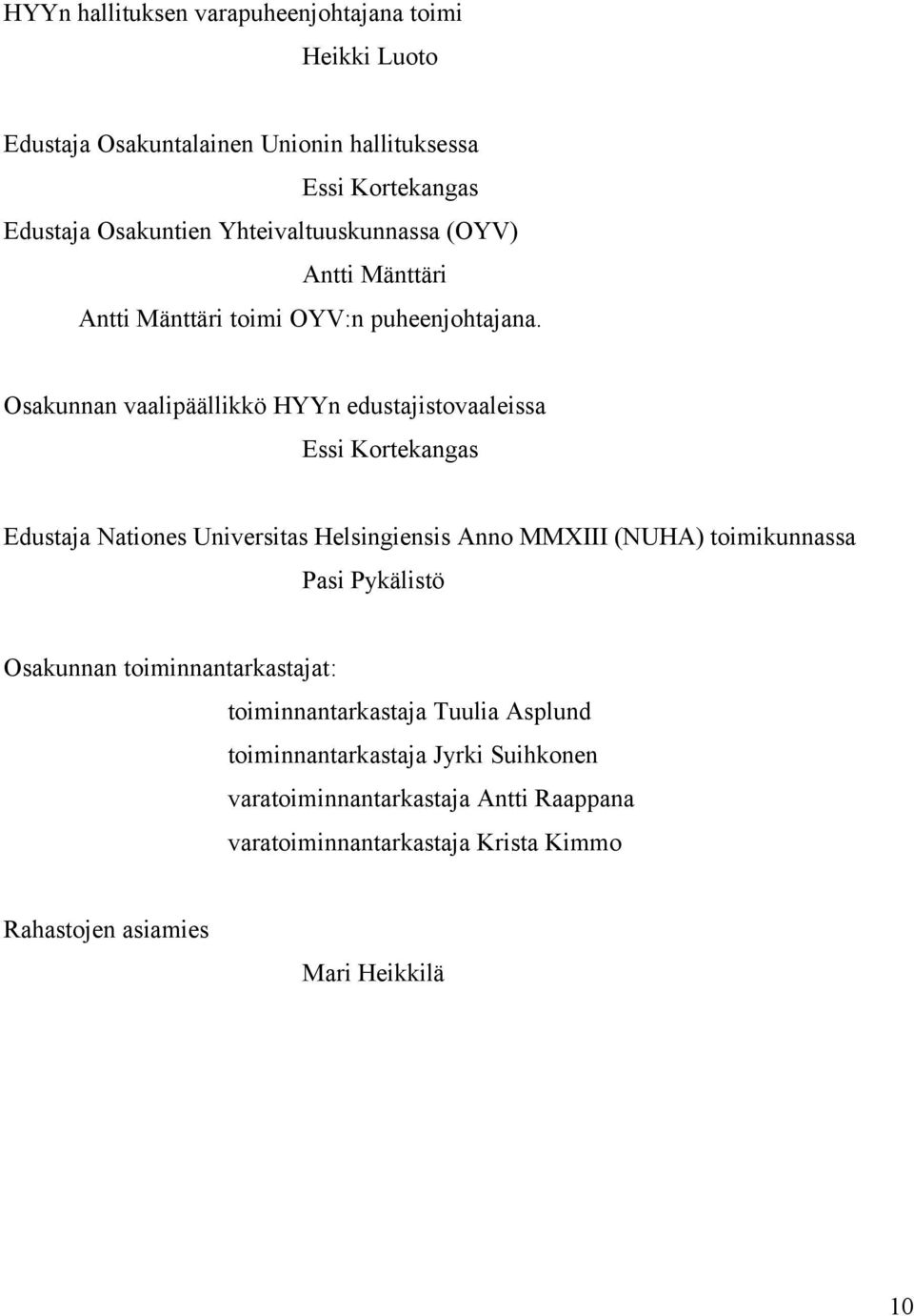 Osakunnan vaalipäällikkö HYYn edustajistovaaleissa Essi Kortekangas Edustaja Nationes Universitas Helsingiensis Anno MMXIII (NUHA) toimikunnassa Pasi