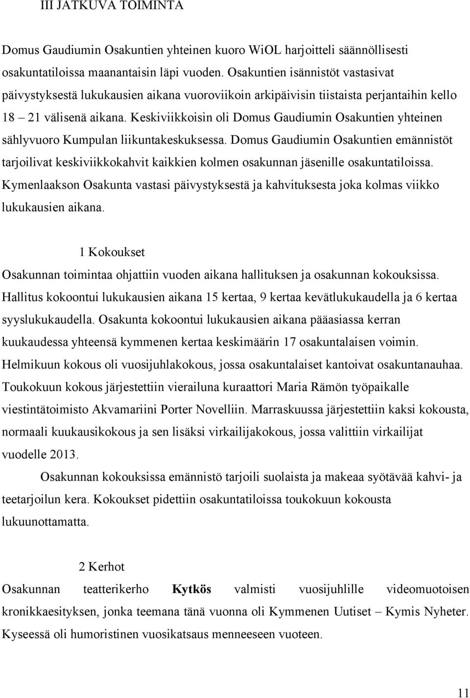 Keskiviikkoisin oli Domus Gaudiumin Osakuntien yhteinen sählyvuoro Kumpulan liikuntakeskuksessa.