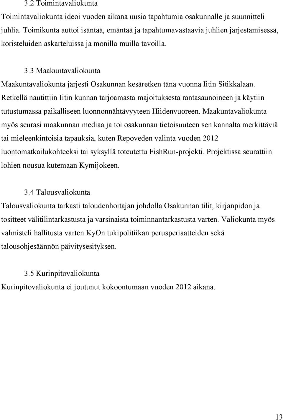 3 Maakuntavaliokunta Maakuntavaliokunta järjesti Osakunnan kesäretken tänä vuonna Iitin Sitikkalaan.