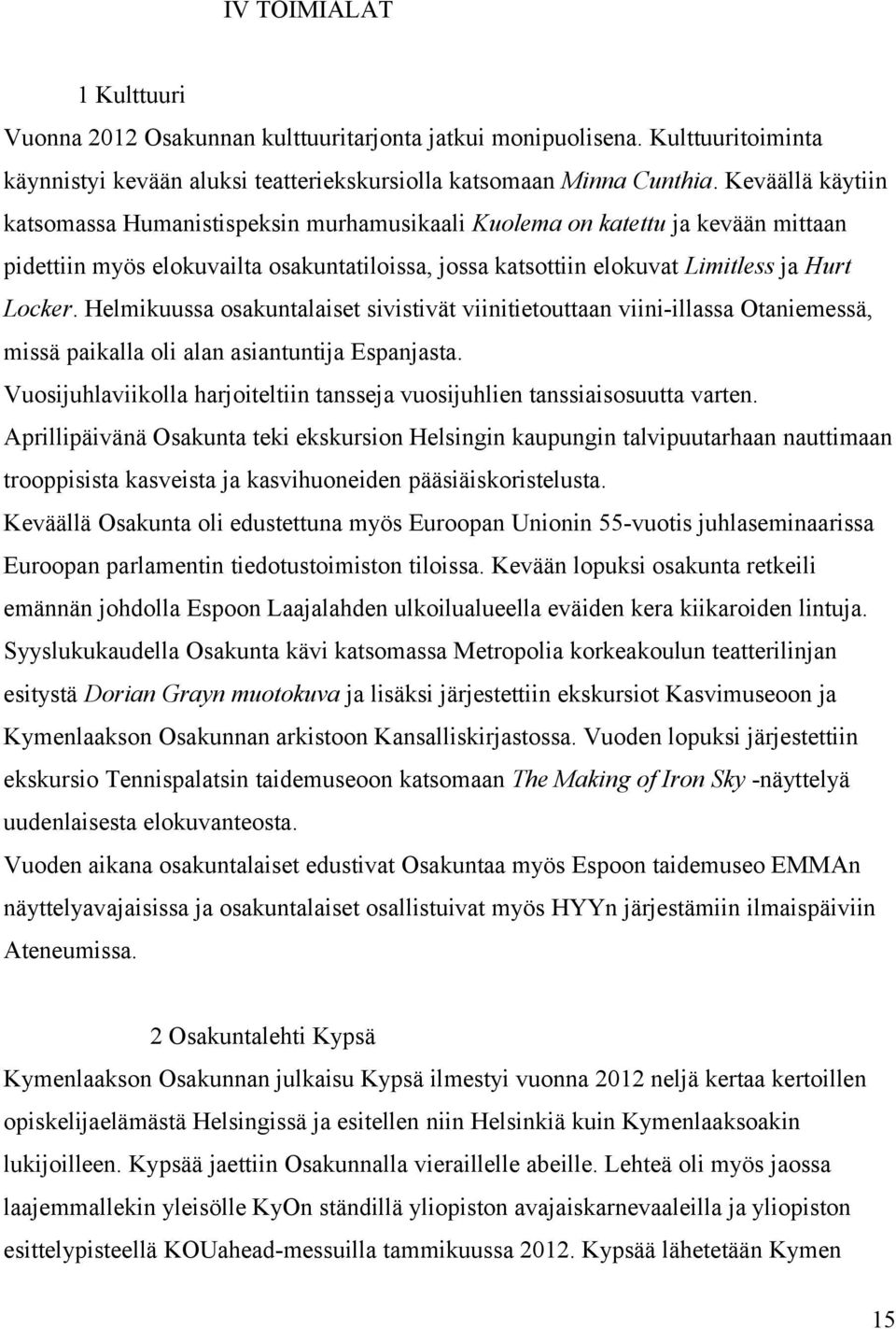 Helmikuussa osakuntalaiset sivistivät viinitietouttaan viini-illassa Otaniemessä, missä paikalla oli alan asiantuntija Espanjasta.