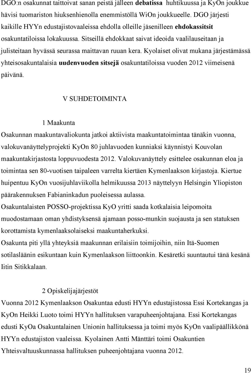 Sitseillä ehdokkaat saivat ideoida vaalilauseitaan ja julisteitaan hyvässä seurassa maittavan ruuan kera.