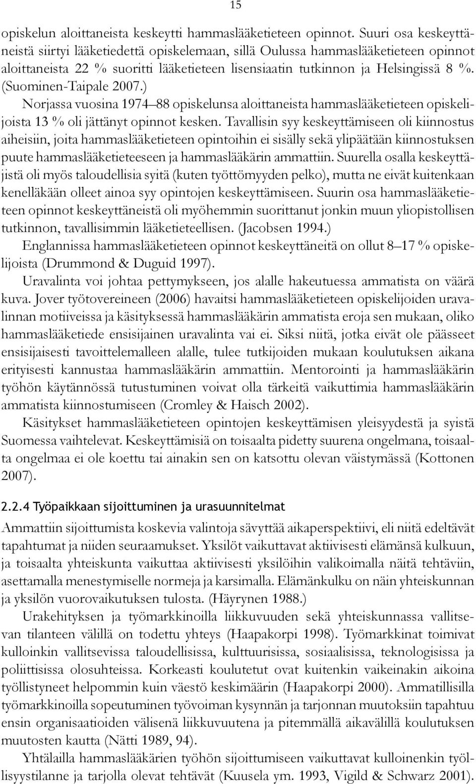 (Suominen-Taipale 2007.) Norjassa vuosina 1974 88 opiskelunsa aloittaneista hammaslääketieteen opiskelijoista 13 % oli jättänyt opinnot kesken.