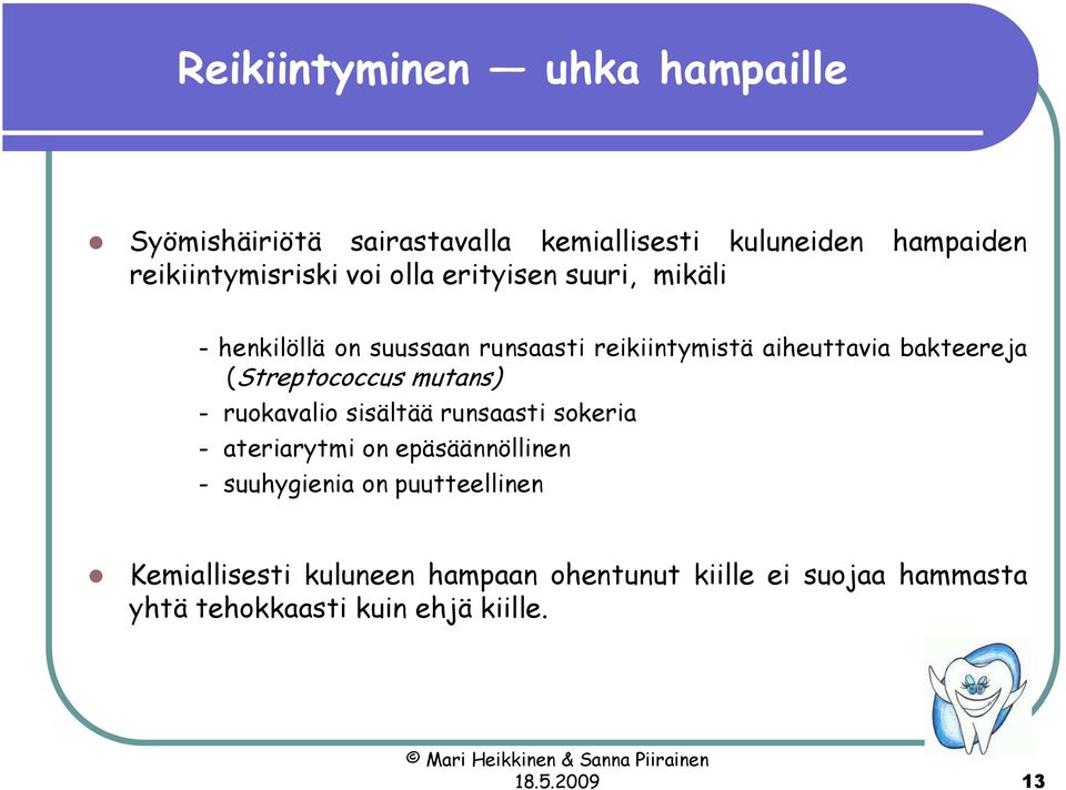 (Streptococcus mutans) - ruokavalio sisältää runsaasti sokeria - ateriarytmi on epäsäännöllinen - suuhygienia on