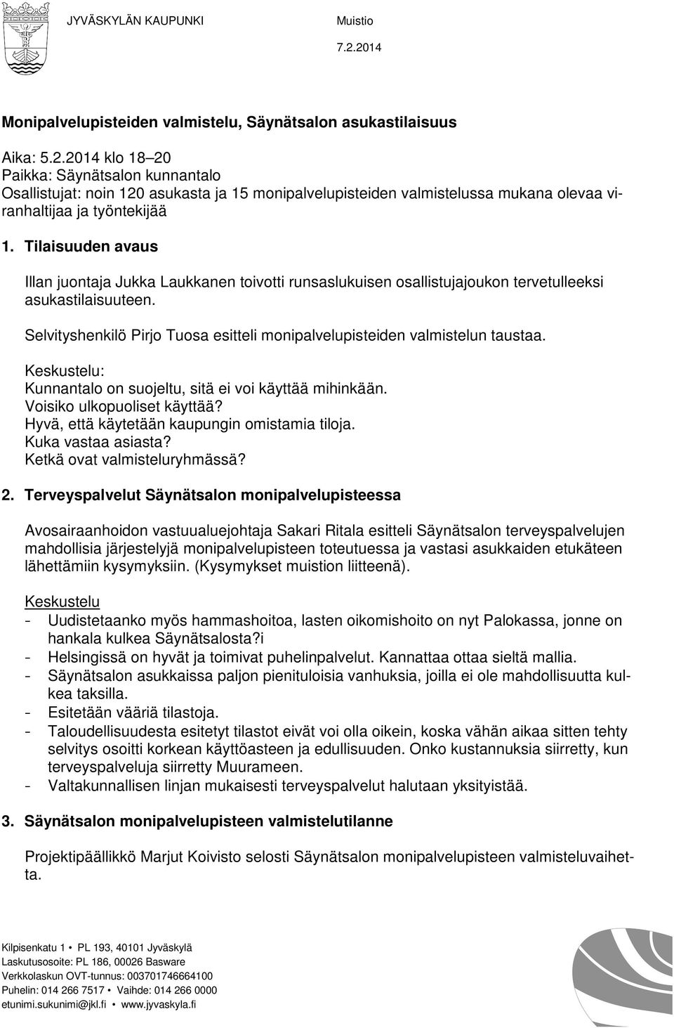 Selvityshenkilö Pirjo Tuosa esitteli monipalvelupisteiden valmistelun taustaa. Keskustelu: Kunnantalo on suojeltu, sitä ei voi käyttää mihinkään. Voisiko ulkopuoliset käyttää?