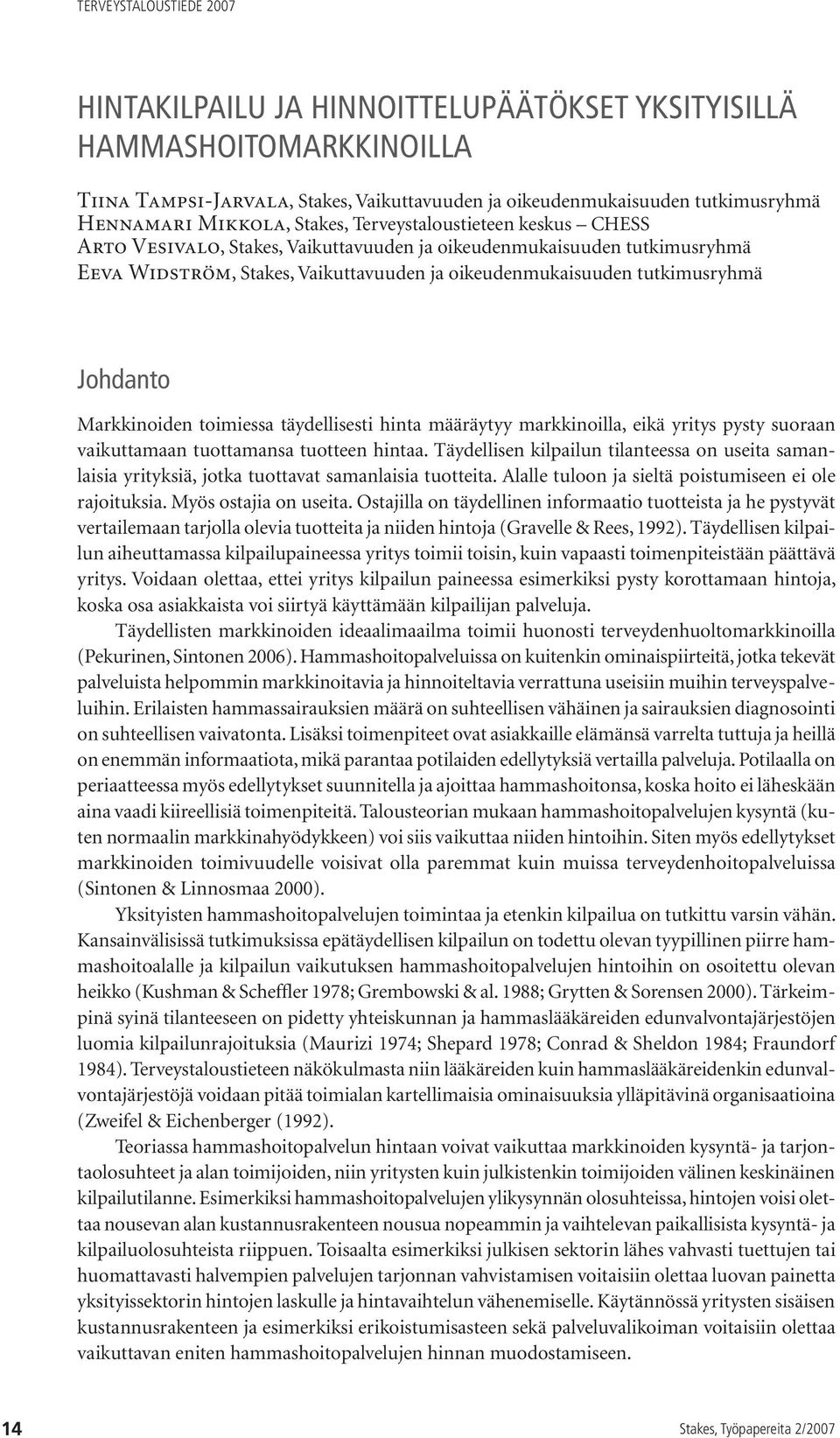 Markkinoiden toimiessa täydellisesti hinta määräytyy markkinoilla, eikä yritys pysty suoraan vaikuttamaan tuottamansa tuotteen hintaa.