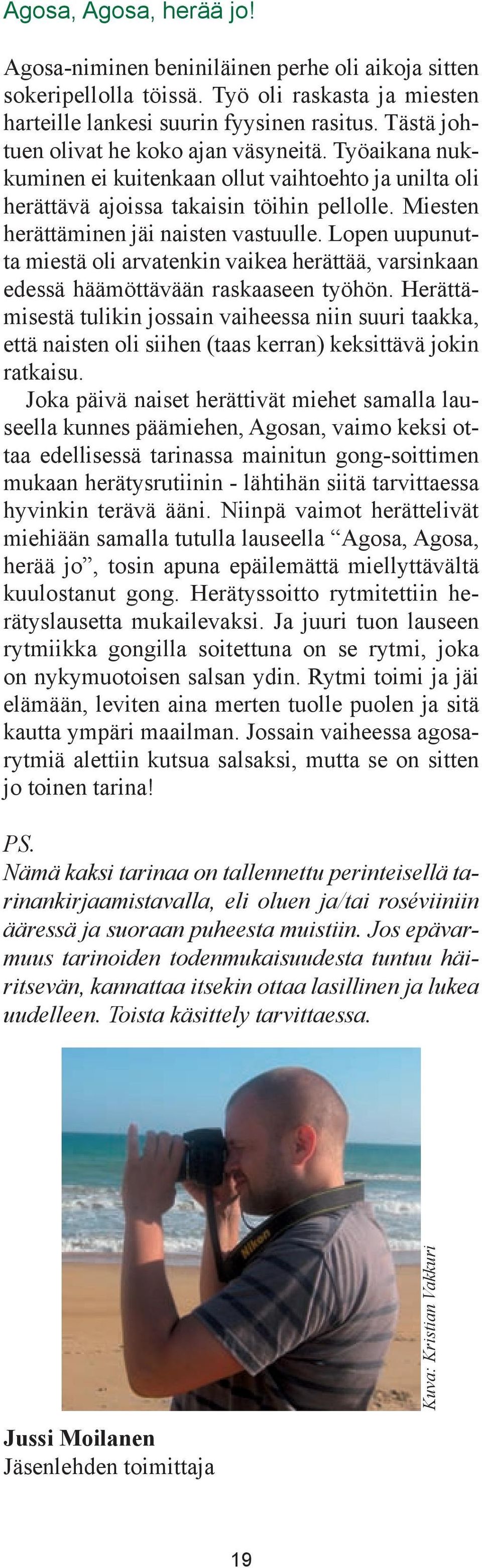 Lopen uupunutta miestä oli arvatenkin vaikea herättää, varsinkaan edessä häämöttävään raskaaseen työhön.