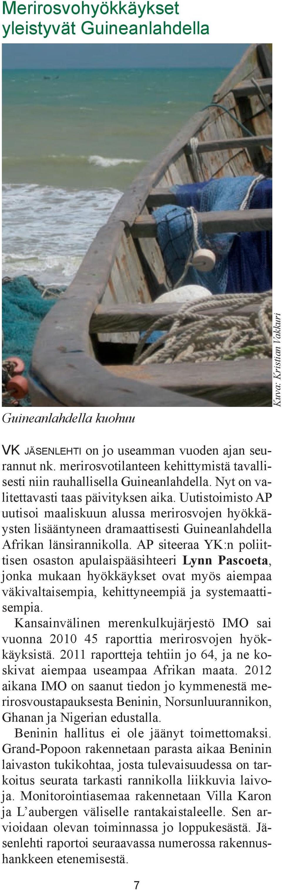 Uutistoimisto AP uutisoi maaliskuun alussa merirosvojen hyökkäysten lisääntyneen dramaattisesti Guineanlahdella Afrikan länsirannikolla.