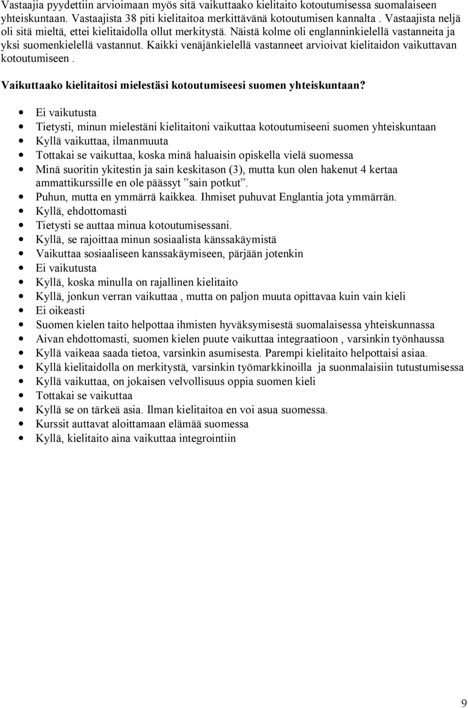 Kaikki venäjänkielellä vastanneet arvioivat kielitaidon vaikuttavan kotoutumiseen. Vaikuttaako kielitaitosi mielestäsi kotoutumiseesi suomen yhteiskuntaan?