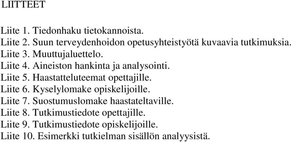 Aineiston hankinta ja analysointi. Liite 5. Haastatteluteemat opettajille. Liite 6.