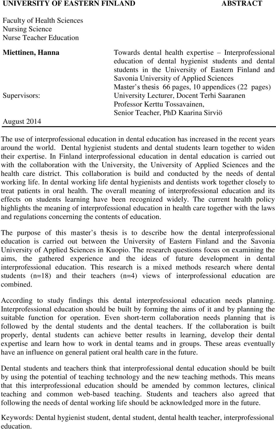 University Lecturer, Docent Terhi Saaranen Professor Kerttu Tossavainen, Senior Teacher, PhD Kaarina Sirviö The use of interprofessional education in dental education has increased in the recent