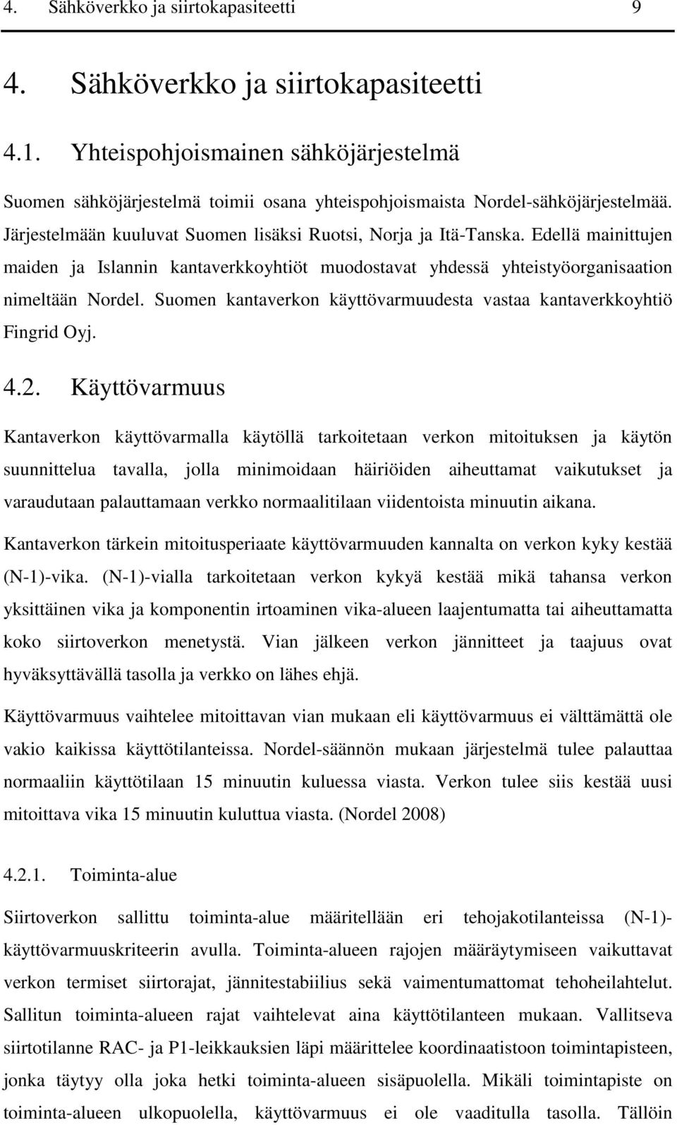 Suomen kantaverkon käyttövarmuudesta vastaa kantaverkkoyhtiö Fingrid Oyj. 4.2.