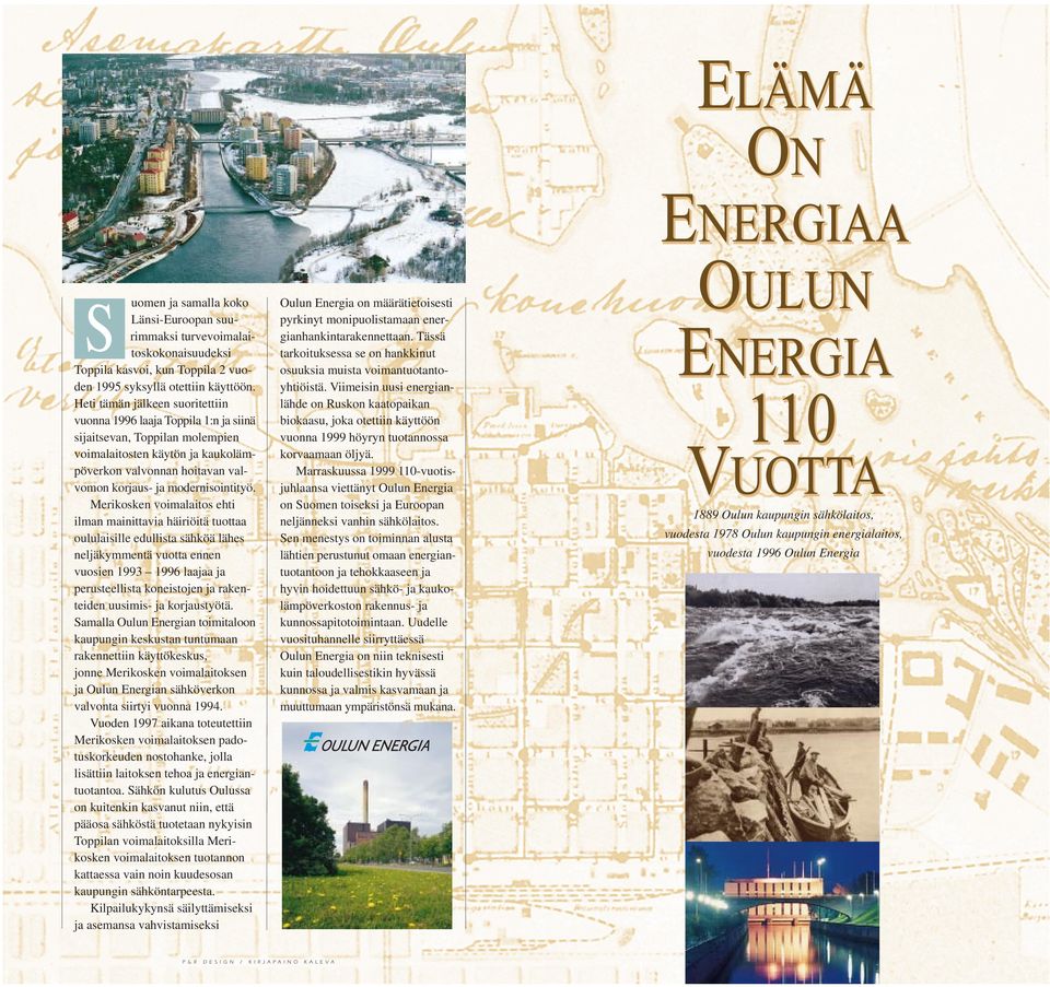 Merikosken voimalaitos ehti ilman mainittavia häiriöitä tuottaa oululaisille edullista sähköä lähes neljäkymmentä vuotta ennen vuosien 1993 19 laajaa ja perusteellista koneistojen ja rakenteiden