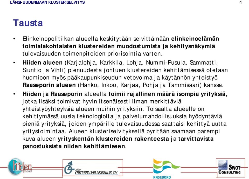 yhteistyö Raaseporin alueen (Hanko, Inkoo, Karjaa, Pohja ja Tammisaari) kanssa.