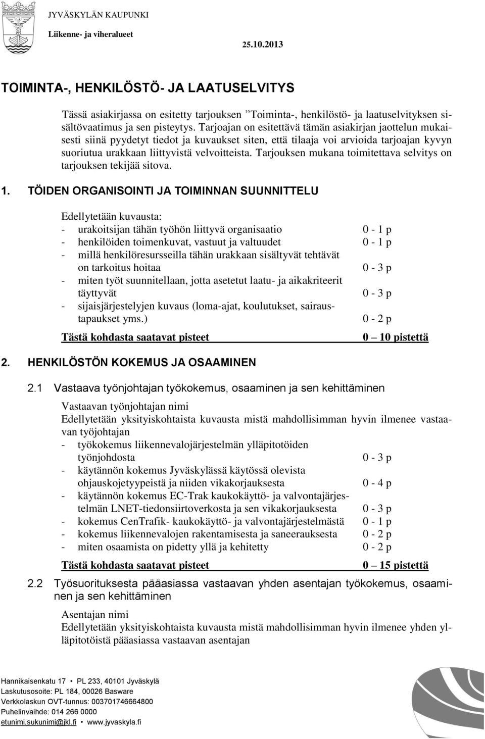 Tarjouksen mukana toimitettava selvitys on tarjouksen tekijää sitova. 1.