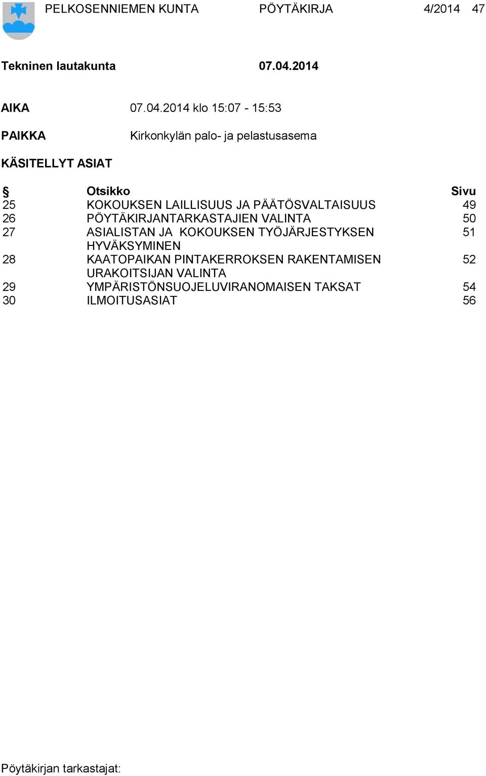 2014 klo 15:07-15:53 PAIKKA Kirkonkylän palo- ja pelastusasema KÄSITELLYT ASIAT Otsikko Sivu 25 KOKOUKSEN