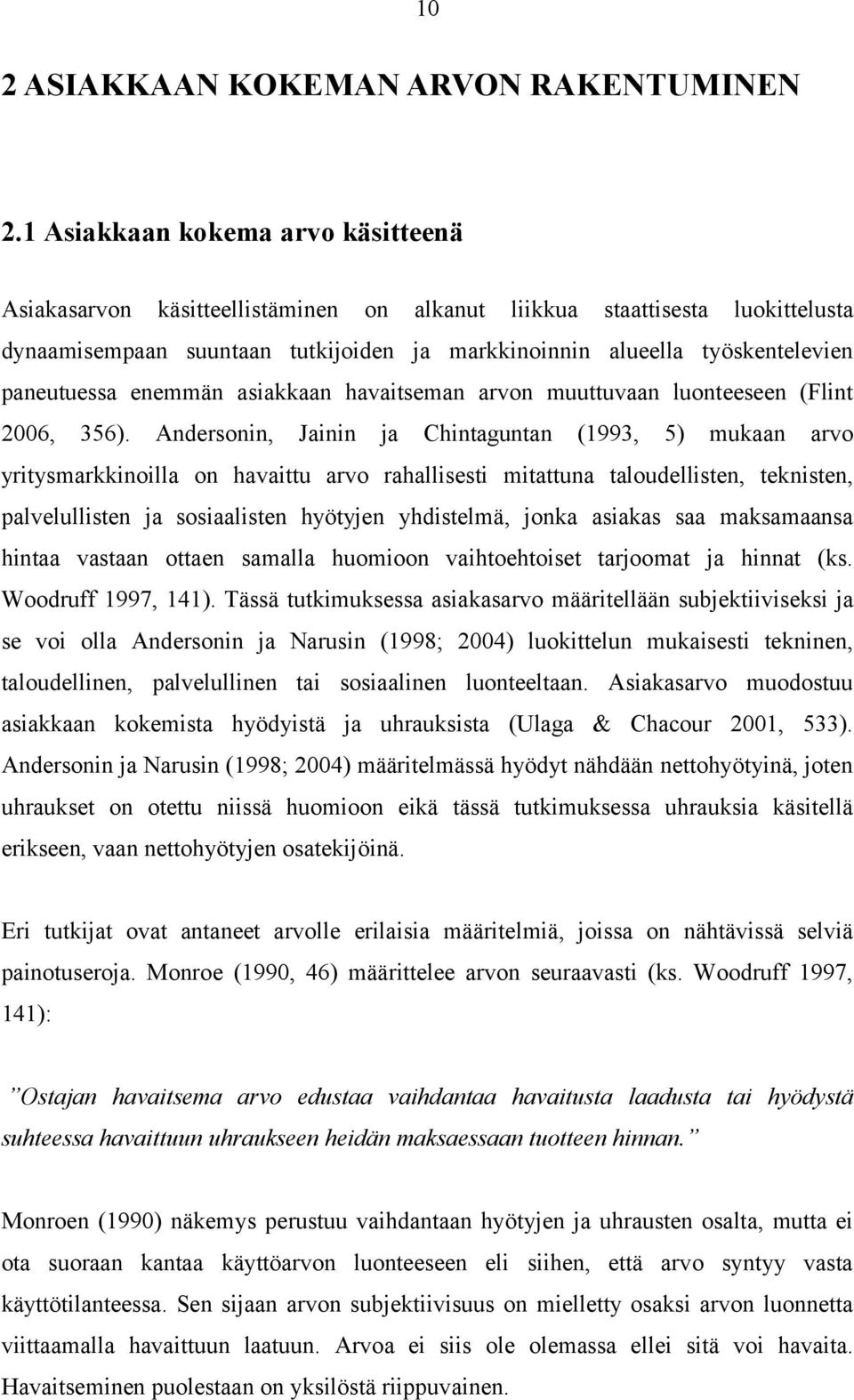 paneutuessa enemmän asiakkaan havaitseman arvon muuttuvaan luonteeseen (Flint 2006, 356).