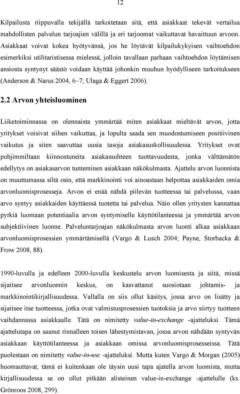 voidaan käyttää johonkin muuhun hyödylliseen tarkoitukseen (Anderson & Narus 20