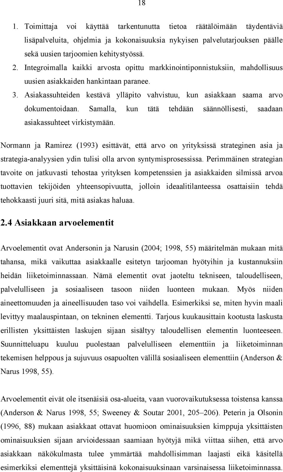 Asiakassuhteiden kestävä ylläpito vahvistuu, kun asiakkaan saama arvo dokumentoidaan. Samalla, kun tätä tehdään säännöllisesti, saadaan asiakassuhteet virkistymään.