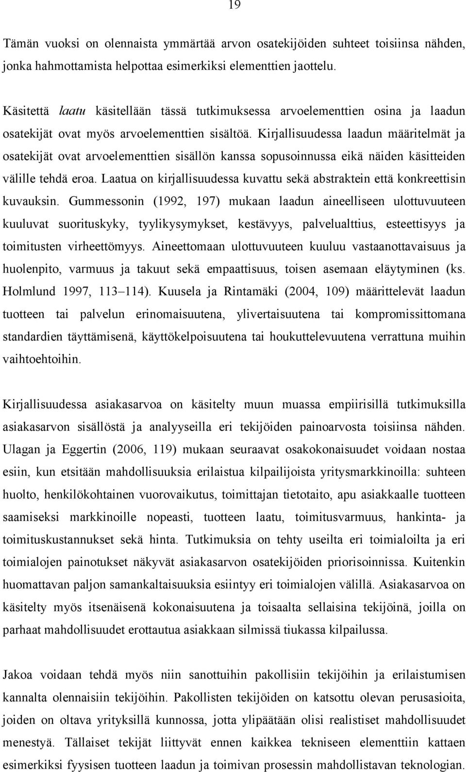 Kirjallisuudessa laadun määritelmät ja osatekijät ovat arvoelementtien sisällön kanssa sopusoinnussa eikä näiden käsitteiden välille tehdä eroa.