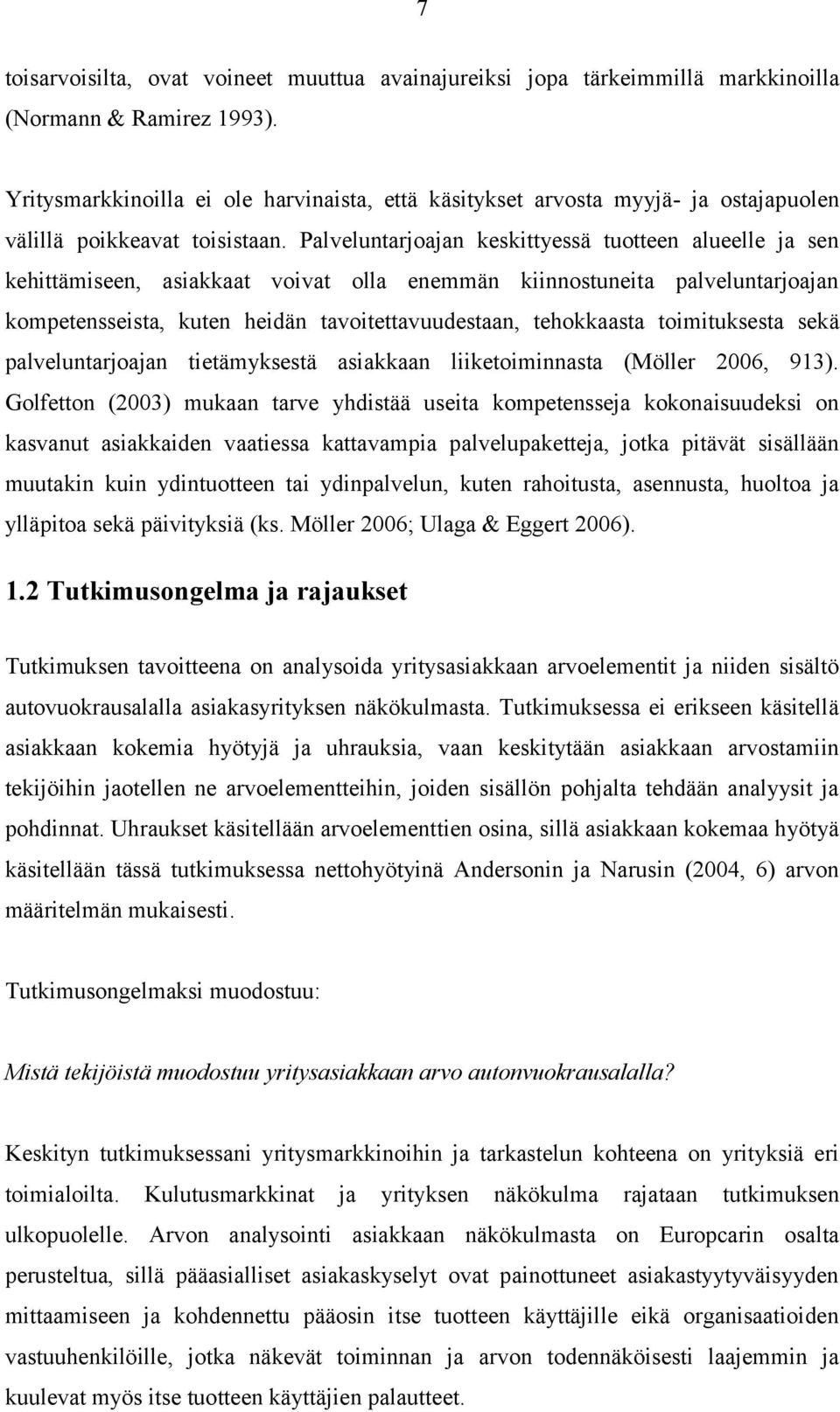 Palveluntarjoajan keskittyessä tuotteen alueelle ja sen kehittämiseen, asiakkaat voivat olla enemmän kiinnostuneita palveluntarjoajan kompetensseista, kuten heidän tavoitettavuudestaan, tehokkaasta