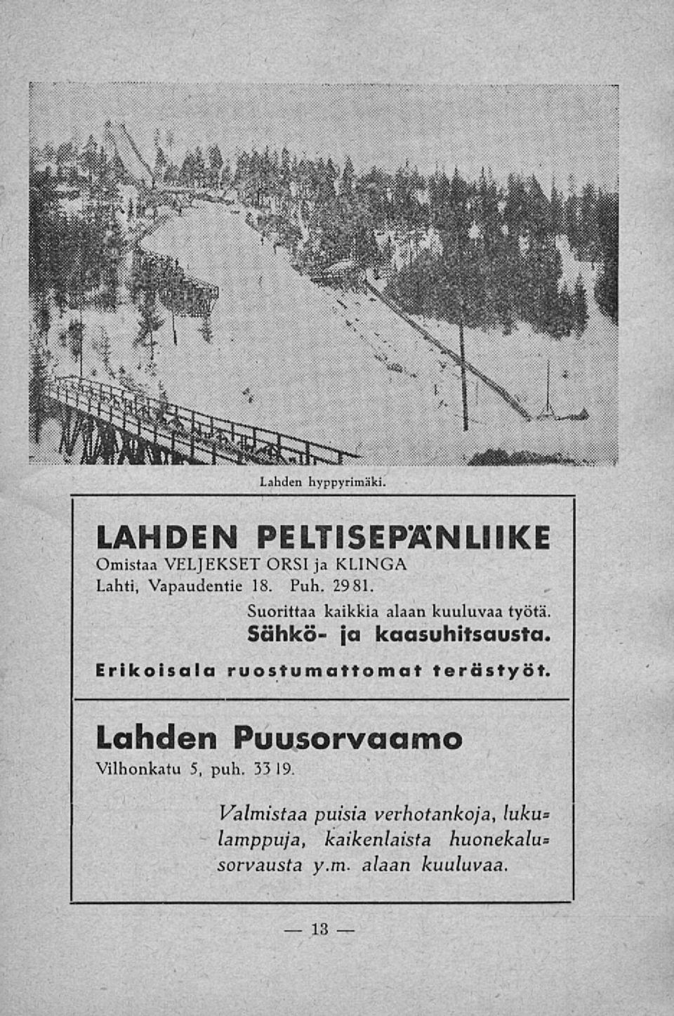 Erikoisala ruostumattomat terästyöt. Lahden Puusorvaamo Vilhonkatu 5, puh. 33 19.