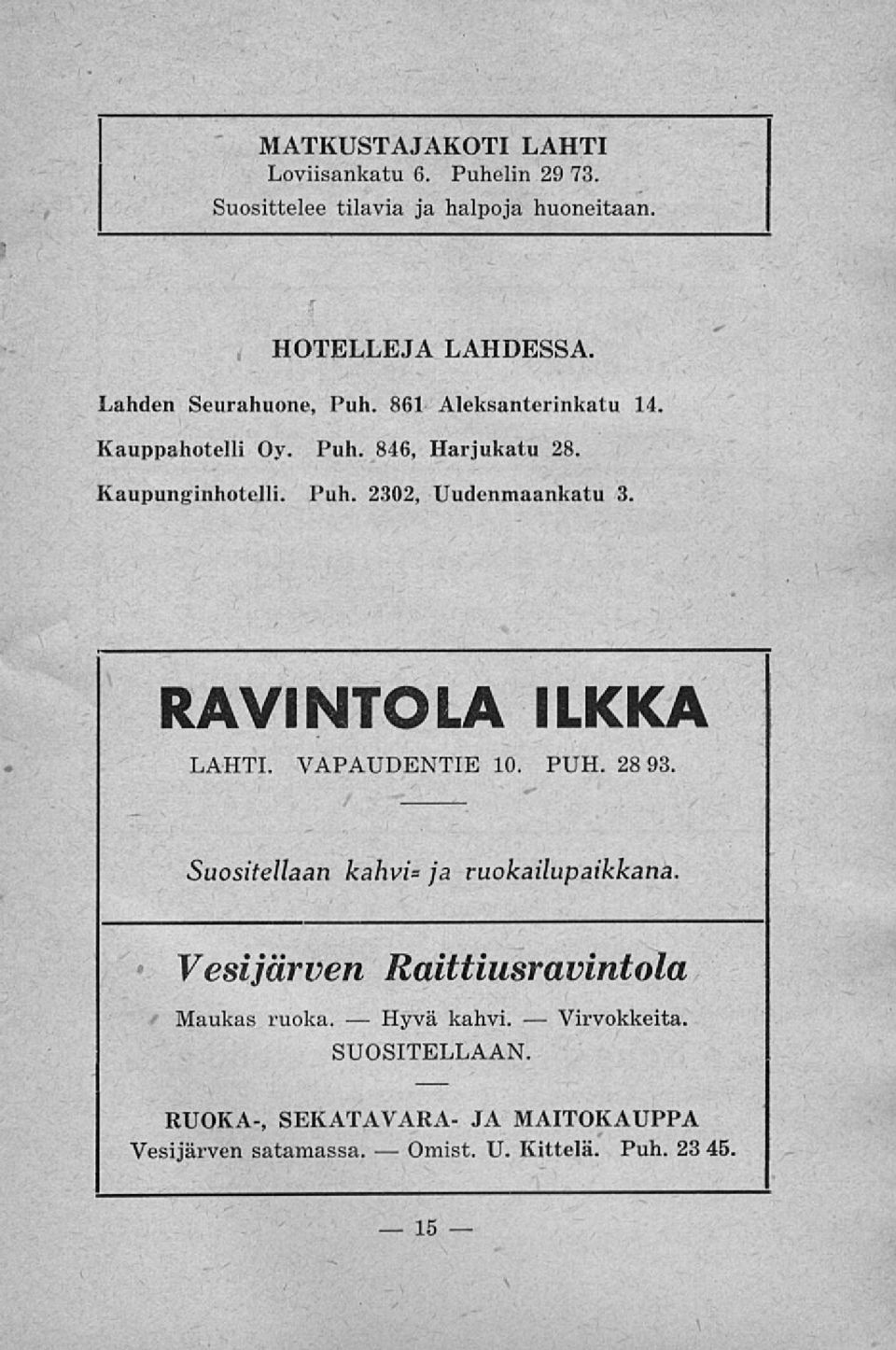 RAVINTOLA ILKKA LAHTI. VAPAUDENTIE 10. PUH. 28 93. Suositellaan kahvi* ja ruokailupaikkana.