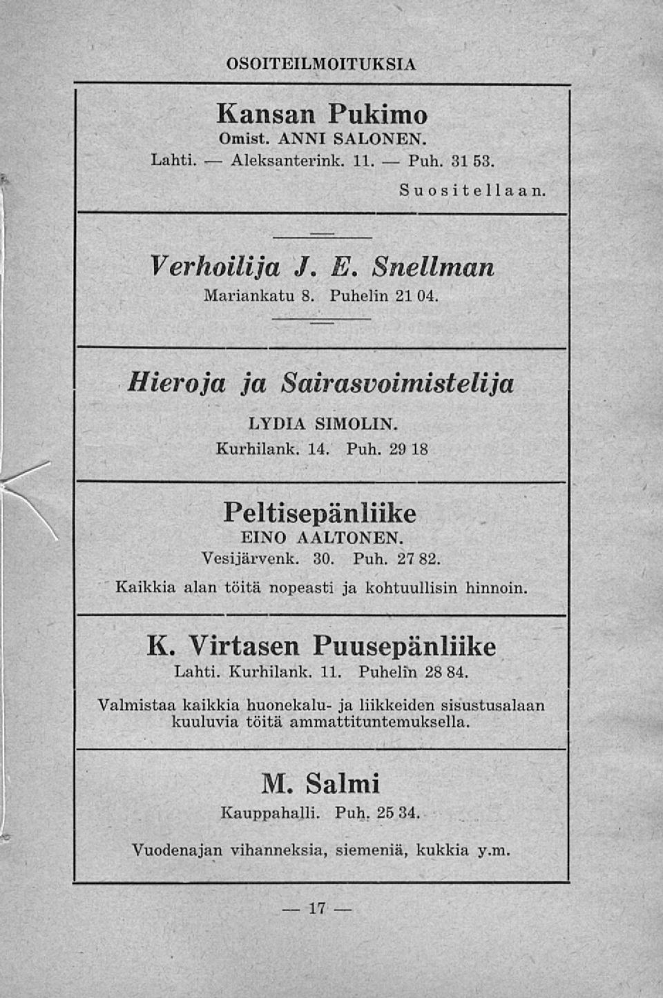 Kaikkia alan töitä nopeasti ja kohtuullisin hinnoin. K. Virtasen Puusepänliike Lahti. Kurhilank. 11. Puhelin 28 84.