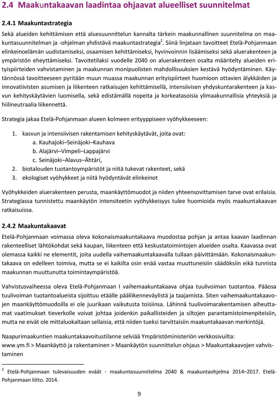 Tavoitetilaksi vuodelle 2040 on aluerakenteen osalta määritelty alueiden erityispiirteiden vahvistaminen ja maakunnan monipuolisten mahdollisuuksien kestävä hyödyntäminen.