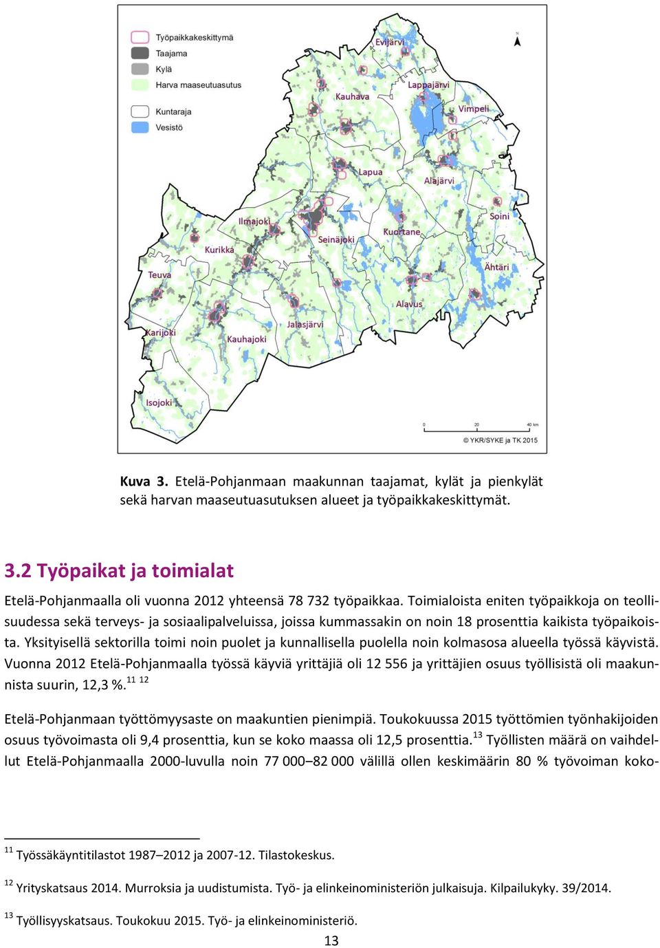 Yksityisellä sektorilla toimi noin puolet ja kunnallisella puolella noin kolmasosa alueella työssä käyvistä.