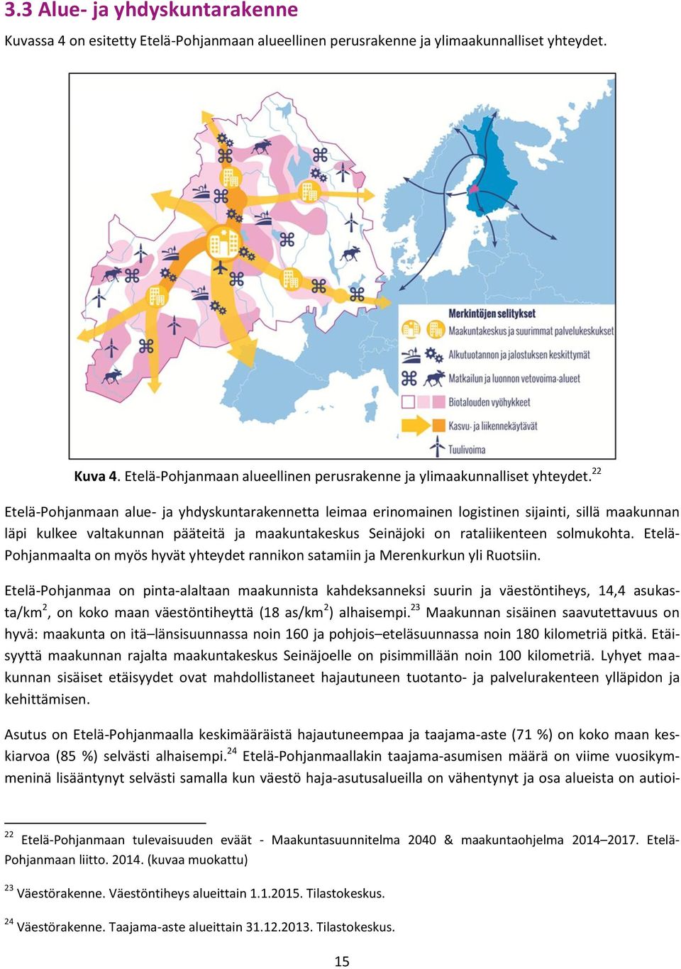 22 Etelä-Pohjanmaan alue- ja yhdyskuntarakennetta leimaa erinomainen logistinen sijainti, sillä maakunnan läpi kulkee valtakunnan pääteitä ja maakuntakeskus Seinäjoki on rataliikenteen solmukohta.