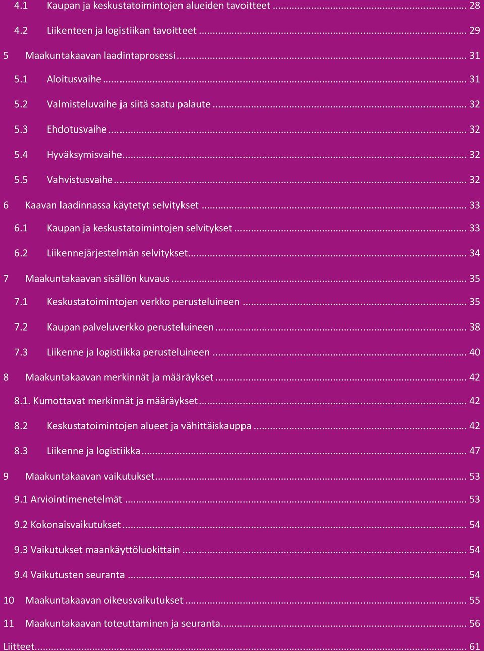 .. 34 7 Maakuntakaavan sisällön kuvaus... 35 7.1 Keskustatoimintojen verkko perusteluineen... 35 7.2 Kaupan palveluverkko perusteluineen... 38 7.3 Liikenne ja logistiikka perusteluineen.