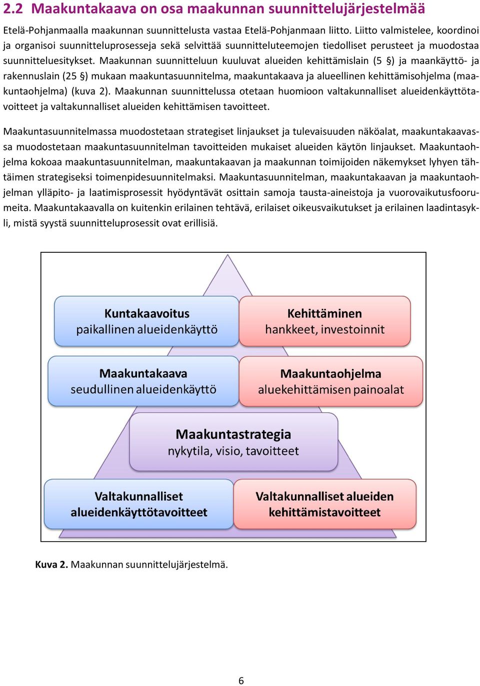 Maakunnan suunnitteluun kuuluvat alueiden kehittämislain (5 ) ja maankäyttö- ja rakennuslain (25 ) mukaan maakuntasuunnitelma, maakuntakaava ja alueellinen kehittämisohjelma (maakuntaohjelma) (kuva