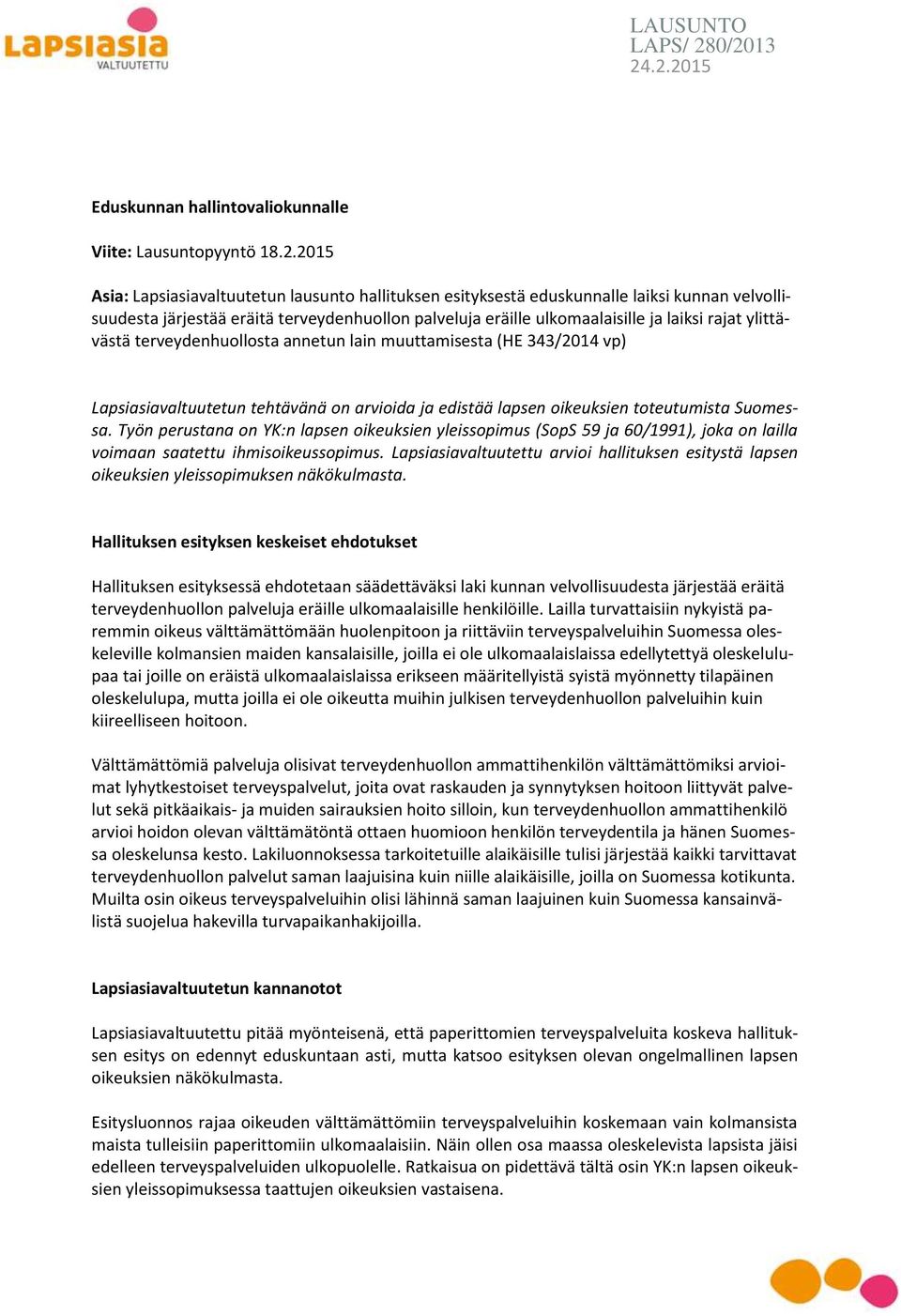 eräitä terveydenhuollon palveluja eräille ulkomaalaisille ja laiksi rajat ylittävästä terveydenhuollosta annetun lain muuttamisesta (HE 343/2014 vp) Lapsiasiavaltuutetun tehtävänä on arvioida ja